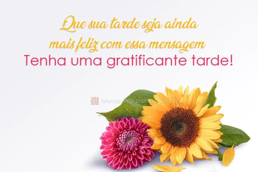 Que sua tarde seja ainda mais feliz com essa mensagem.  Tenha uma gratificante tarde!