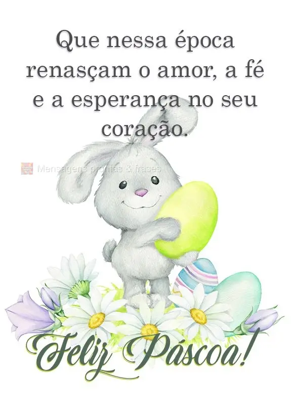 Que nessa época renasçam o amor, a fé e a esperança no seu coração. Tenha uma Feliz Páscoa!