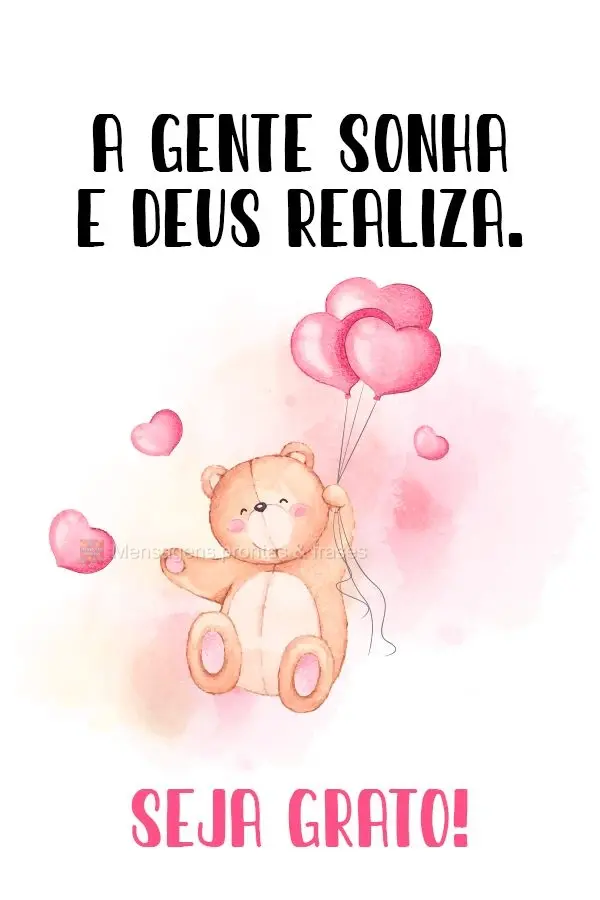 A gente sonha e Deus realiza. 
 Seja grato!