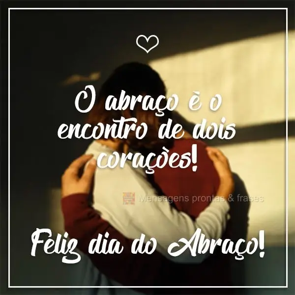 O abraço é o encontro de dois corações! 
 Feliz dia do abraço!