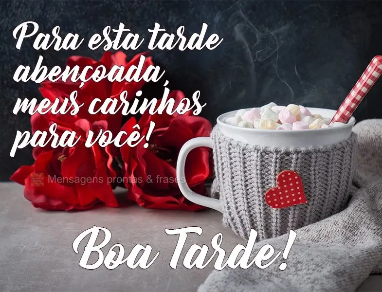 Para esta tarde abençoada, meus carinhos para você! 
 Boa Tarde!