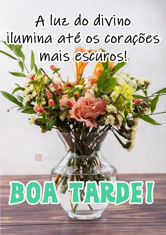 A luz do divino ilumina até os corações mais escuros. Seja um ser iluminado!  Boa Tarde!