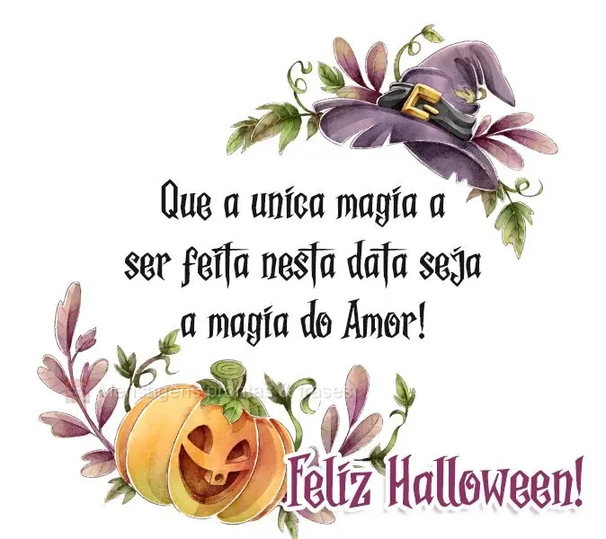 Que a única magia a ser feita nesta data seja a magia do Amor!  Feliz Halloween!