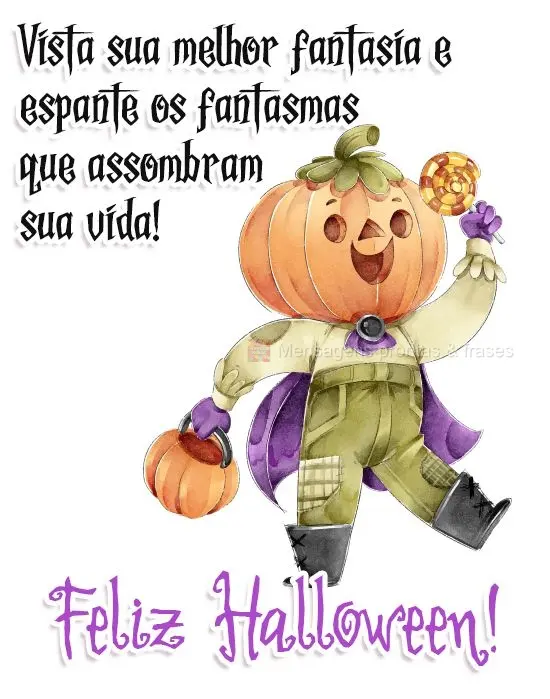 Vista sua melhor fantasia e espante os fantasmas que assombram sua vida!
  Feliz Halloween!  