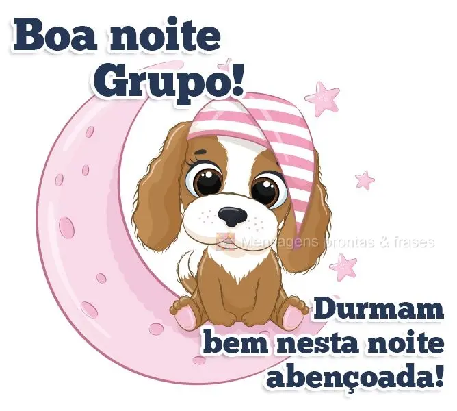  Durmam bem nesta noite abençoada!
 Boa noite Grupo!