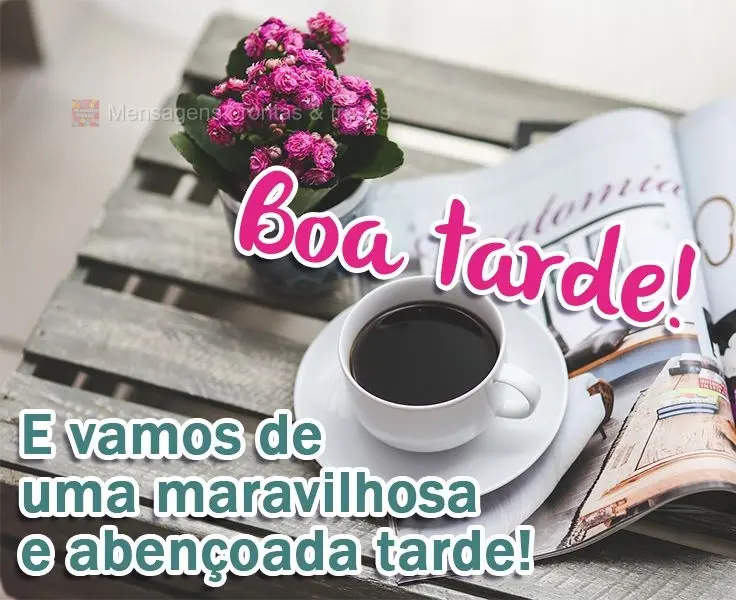 E vamos de uma maravilhosa e abençoada tarde!   Boa tarde!