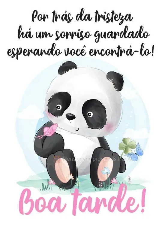 Por trás da tristeza há um sorriso guardado esperando você encontrá-lo! 
 Boa tarde!