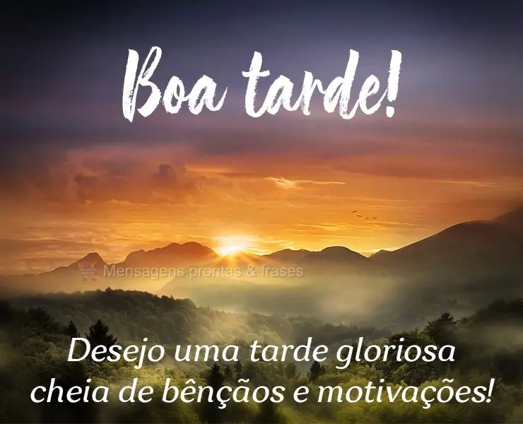 Desejo uma tarde gloriosa cheia de bênçãos e motivações! Boa tarde! 