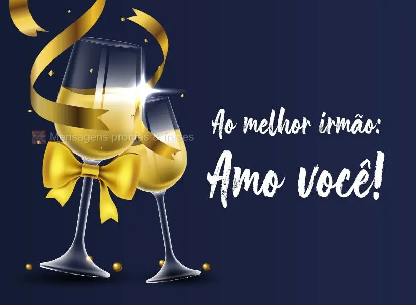 Ao melhor irmão: Amo você!
