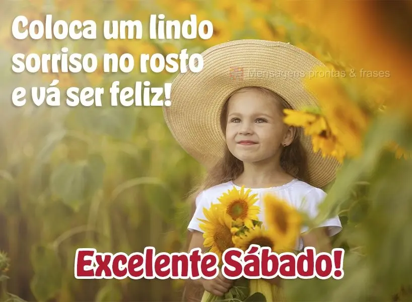 Coloca um lindo sorriso no rosto e vá ser feliz! Excelente Sábado!