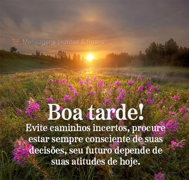 Evite caminhos incertos, procure estar sempre consciente de suas decisões, seu futuro depende de suas atitudes de hoje. Boa tarde!