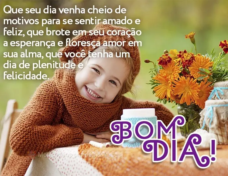 Que seu dia venha cheio de motivos para se sentir amado e feliz, que brote em seu coração a esperança e floresça amor em sua alma, que você tenha um...