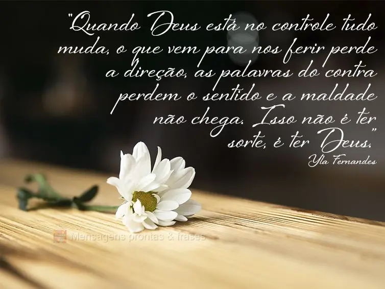 "Quando Deus está no controle tudo muda. O que vem para nos ferir perde a direção, as palavras do contra perdem o sentido e a maldade não chega. Isso...