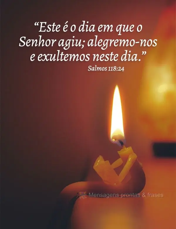 “Este é o dia em que o Senhor agiu; alegremo-nos e exultemos neste dia.” Salmos 118:24