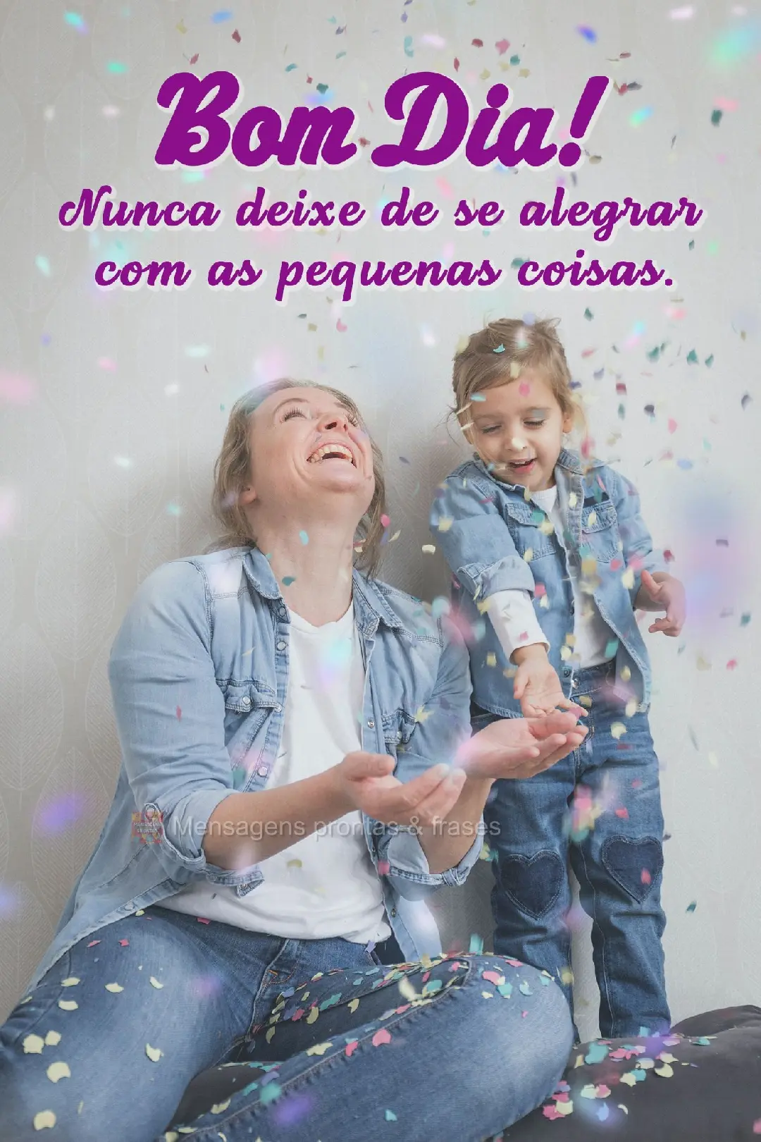 Nunca deixe de se alegrar com as pequenas coisas. Bom dia!