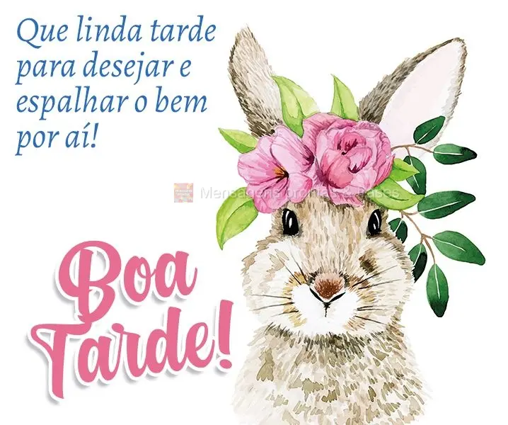 Que linda tarde para desejar espalhar o bem por aí! Boa tarde!