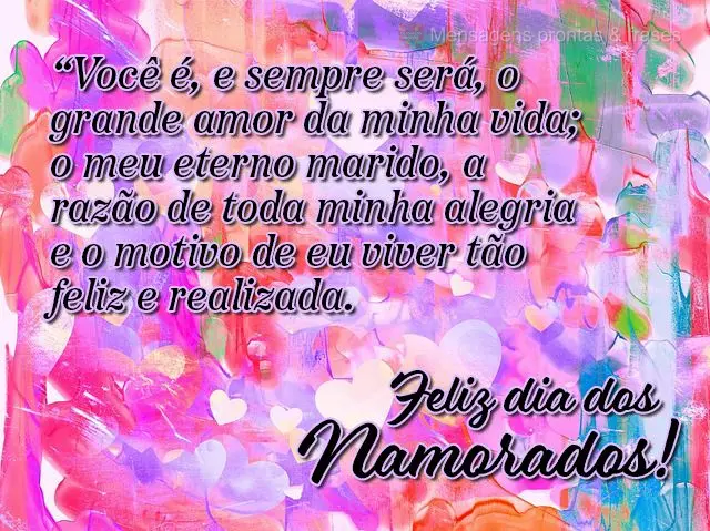 “Você é, e sempre será, o grande amor da minha vida; o meu eterno marido, a razão de toda minha alegria e o motivo de eu viver tão feliz e realiza...