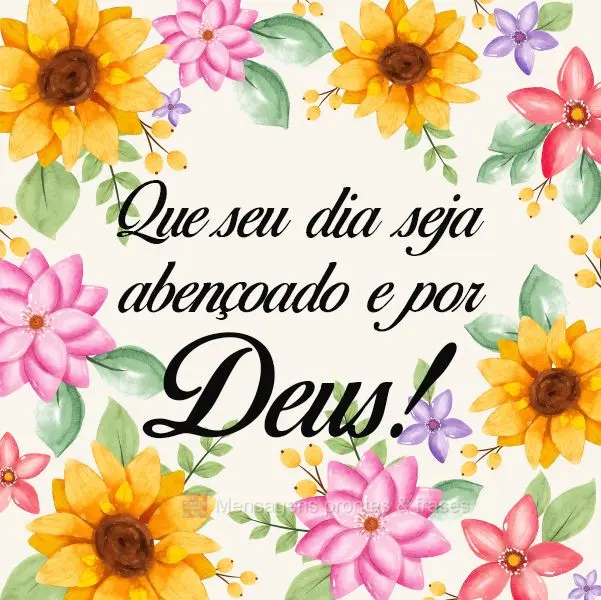 Que seu dia seja abençoado por Deus!
