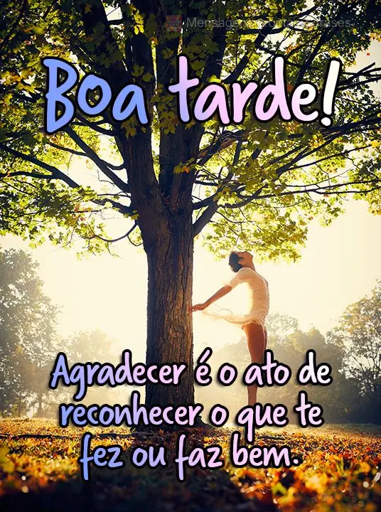  Agradecer é o ato de reconhecer o que te fez ou faz bem.
 Boa tarde!