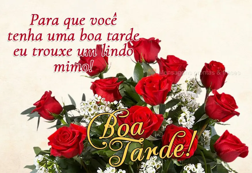 Para que você tenha uma boa tarde eu trouxe um lindo mimo! Boa tarde!