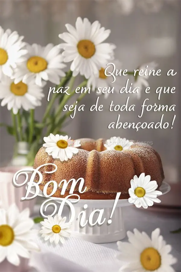 Que seu dia seja repleto de felicidade! Bom dia! 