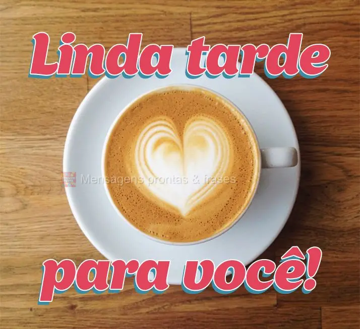 Linda tarde para você!