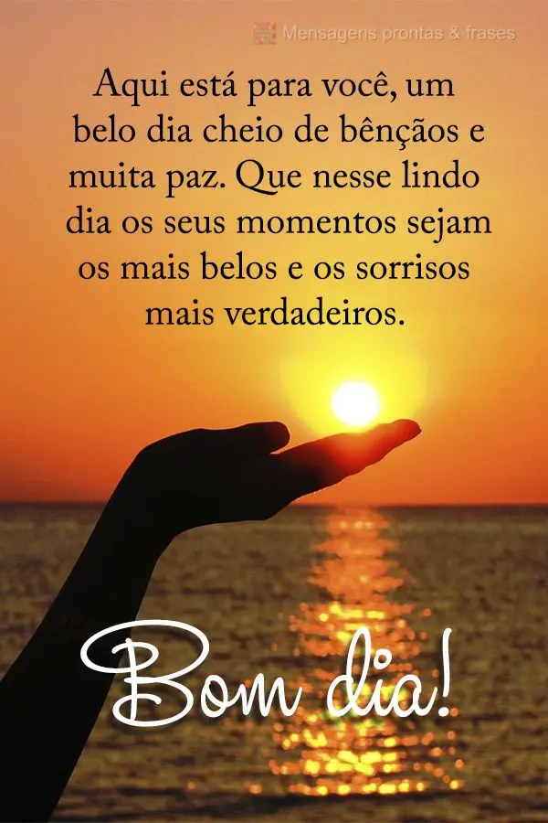 Aqui está para você um belo dia cheio de bênçãos e muita paz. Que nesse lindo dia os seus momentos sejam os mais belos e os sorrisos mais verdadeiro...