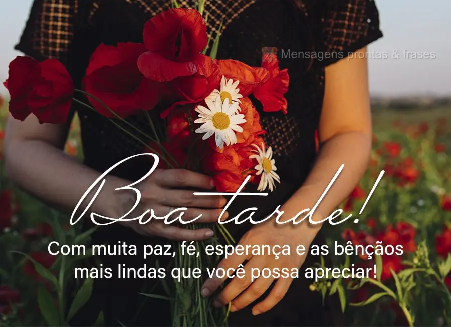 Com muita paz, fé, esperança e as bênçãos mais lindas que você possa apreciar! Boa tarde!