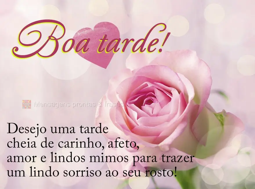 Desejo uma tarde cheia de carinho, afeto, amor e lindos mimos para trazer um lindo sorriso ao seu rosto!  Boa tarde!