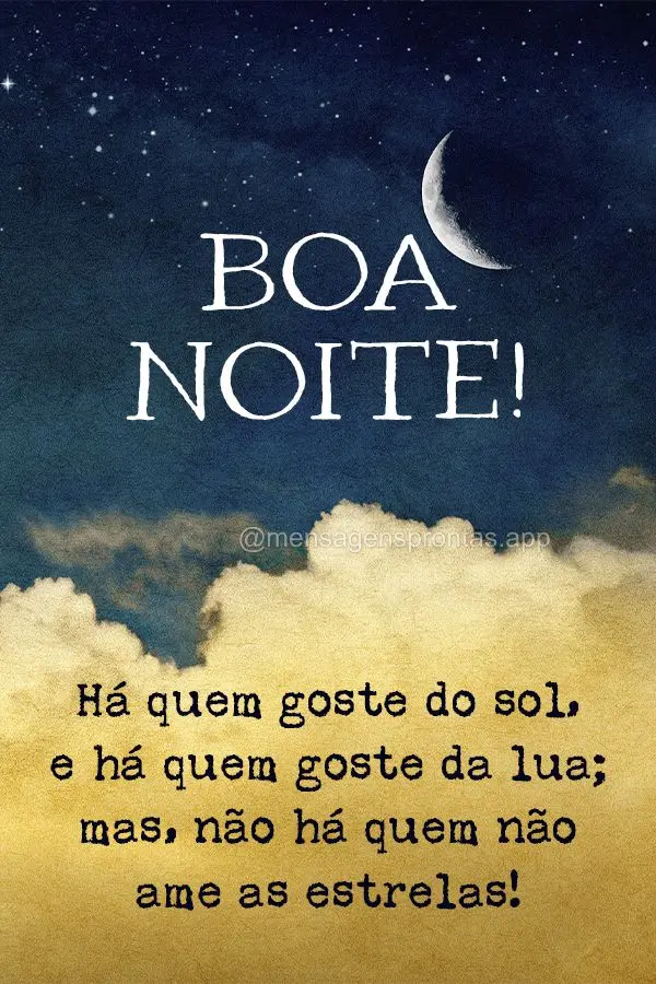 Há quem goste do sol, e há quem goste da lua; mas, não há quem não ame as estrelas! Boa noite! 