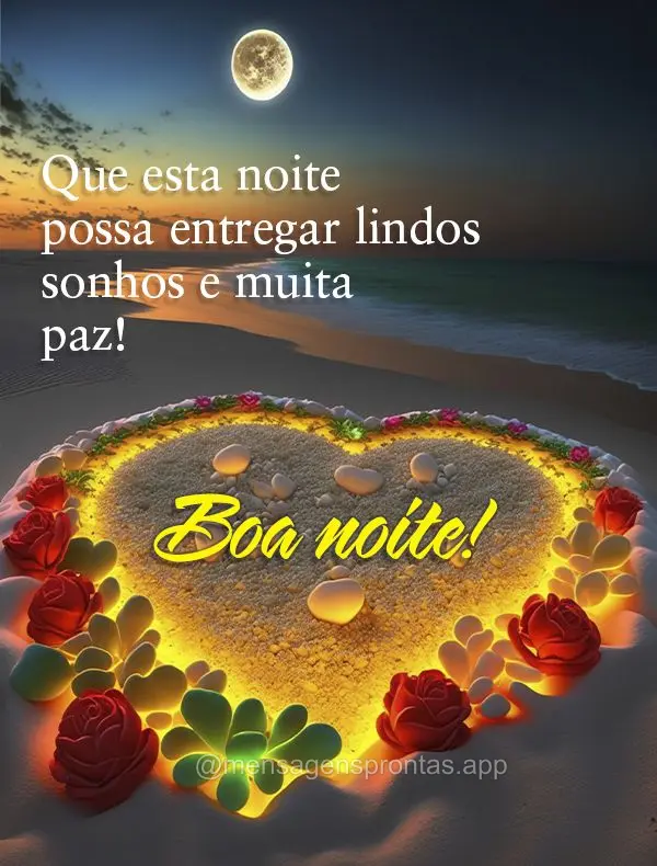 Que esta noite possa entregar lindos sonhos e muita paz!  Boa noite!