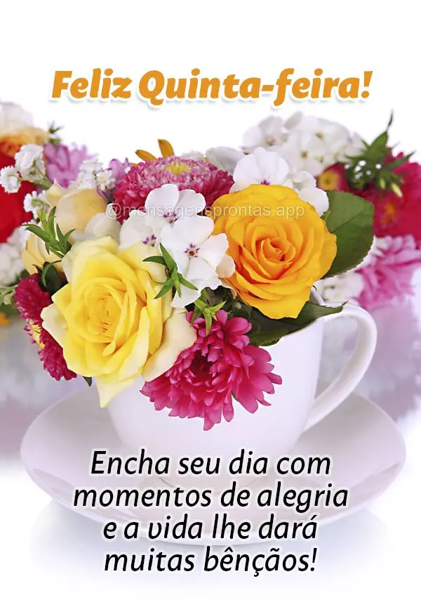 Encha seu dia com momentos de alegria e a vida lhe dará muitas bênçãos! Feliz Quinta-feira!