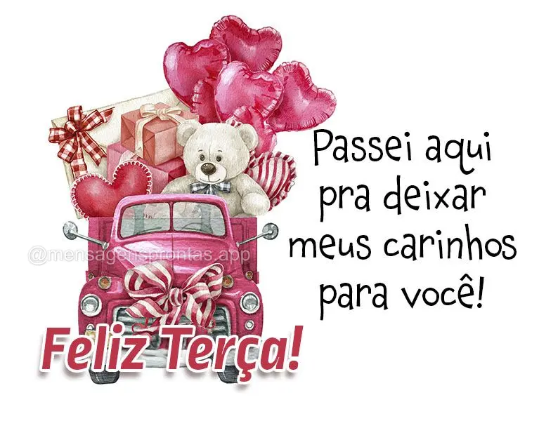 Passei aqui para deixar meus carinhos para você! Feliz Terça!
