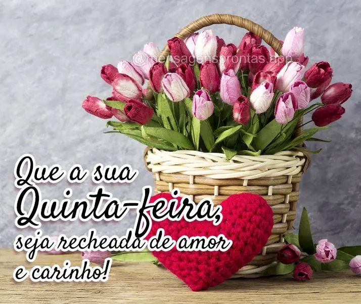 Que a sua Quinta-feira, seja recheada de amor e carinho!
