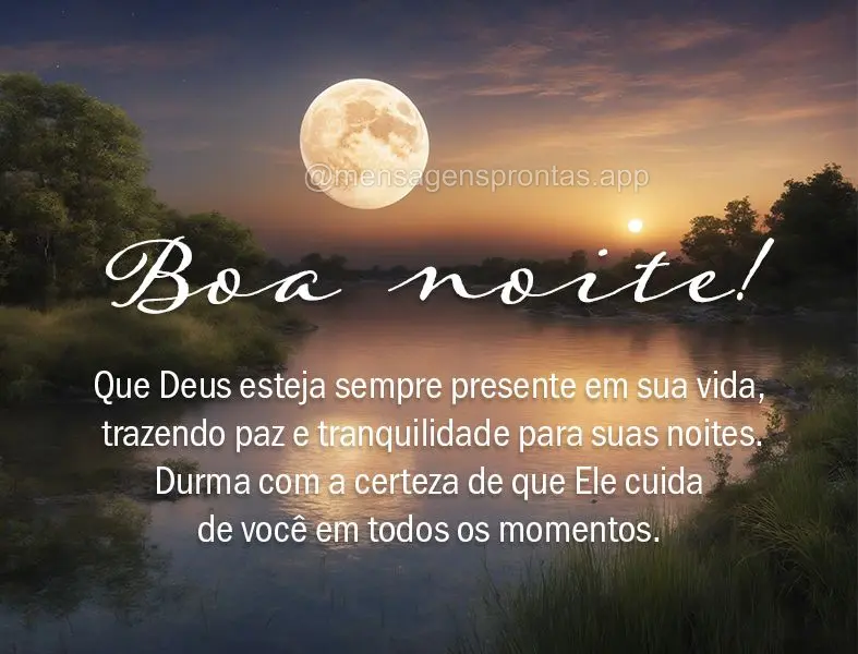 Que Deus esteja sempre presente em sua vida, trazendo paz e tranquilidade para suas noites. Durma com a certeza de que Ele cuida de você em todos os mom...