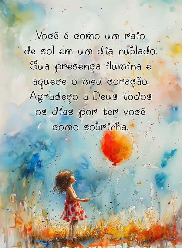 Você é como um raio de sol em um dia nublado. Sua presença ilumina e aquece o meu coração. Agradeço a Deus todos os dias por ter você como sobrinh...