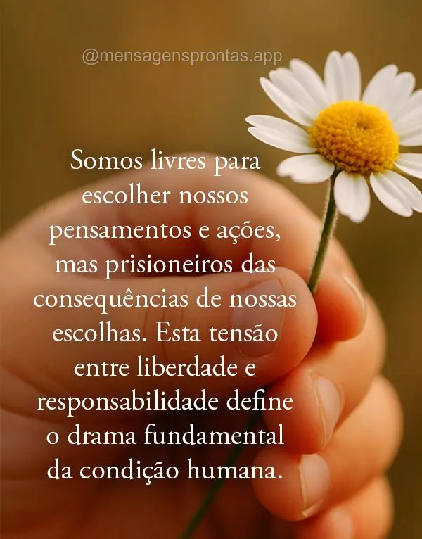 Somos livres para escolher nossos pensamentos e ações, mas prisioneiros das consequências de nossas escolhas. Esta tensão entre liberdade e responsab...