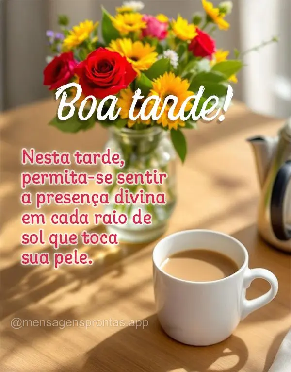 Nesta tarde, permita-se sentir a presença divina em cada raio de sol que toca sua pele. Boa tarde!