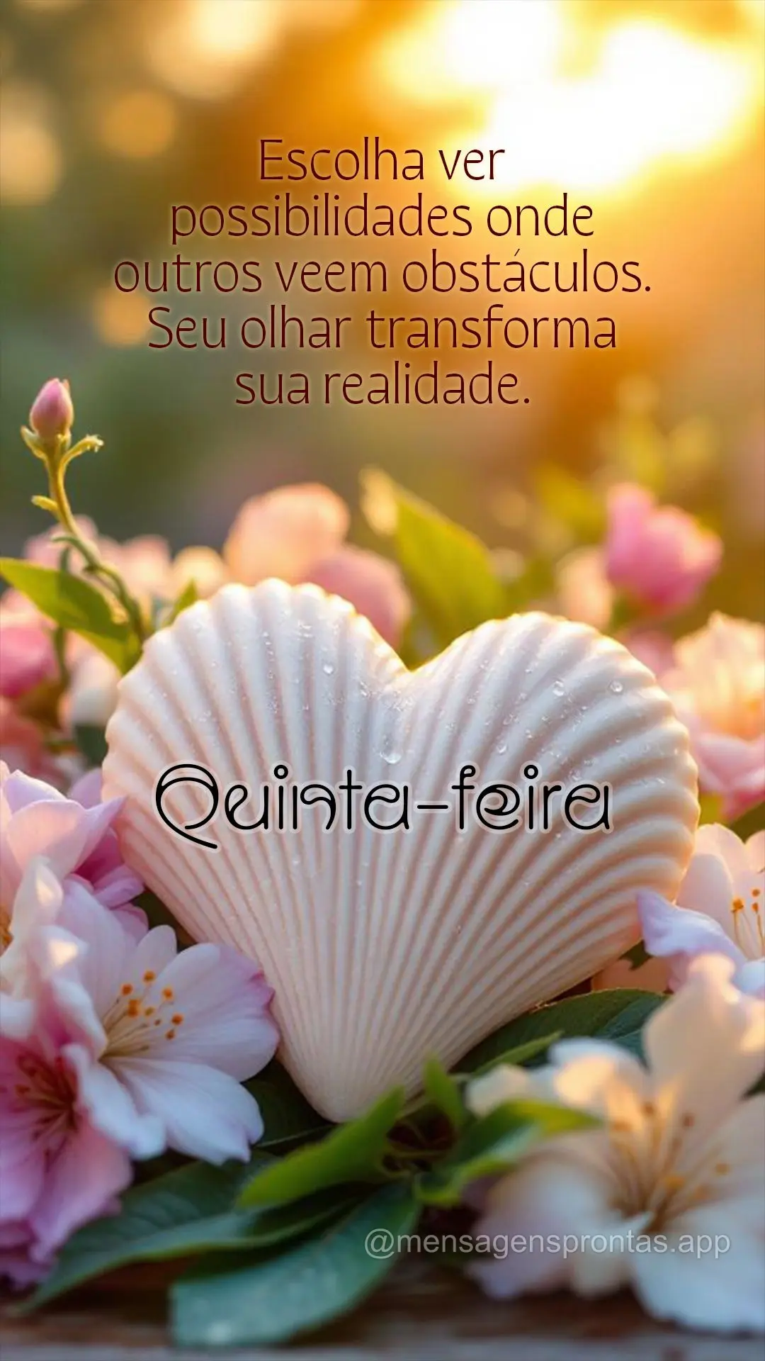 Escolha ver possibilidades onde outros veem obstáculos. Seu olhar transforma sua realidade. Quinta-feira