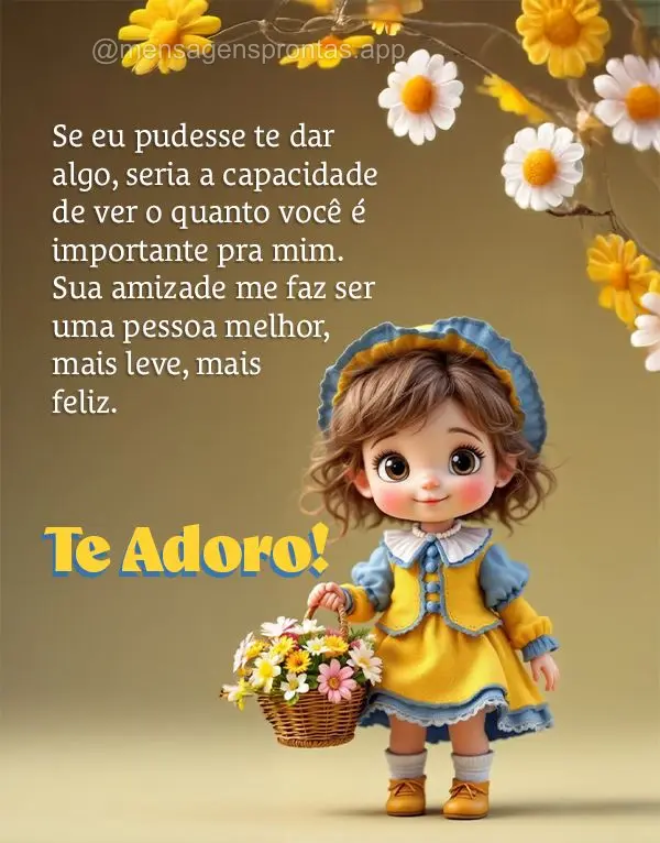 Se eu pudesse te dar algo, seria a capacidade de ver o quanto você é importante pra mim. Sua amizade me faz ser uma pessoa melhor, mais leve, mais feli...