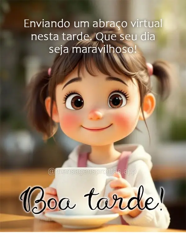 Enviando um abraço virtual nesta tarde. Que seu dia seja maravilhoso! Boa tarde!
